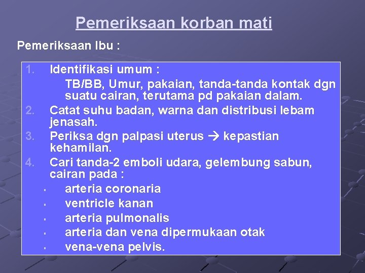 Pemeriksaan korban mati Pemeriksaan Ibu : 1. Identifikasi umum : TB/BB, Umur, pakaian, tanda-tanda