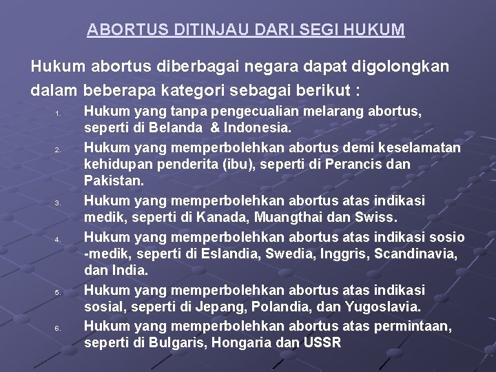 ABORTUS DITINJAU DARI SEGI HUKUM Hukum abortus diberbagai negara dapat digolongkan dalam beberapa kategori