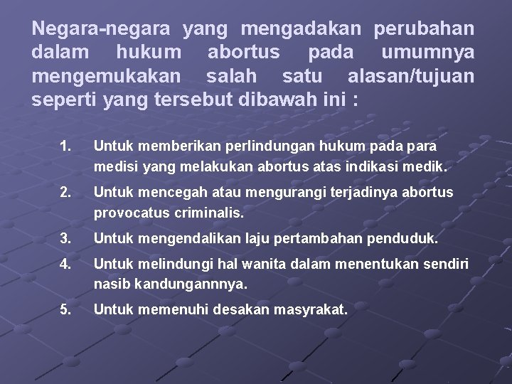 Negara-negara yang mengadakan perubahan dalam hukum abortus pada umumnya mengemukakan salah satu alasan/tujuan seperti