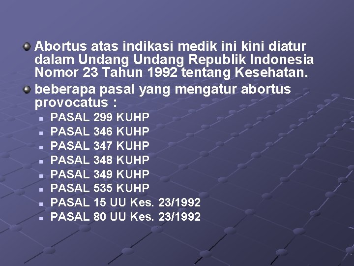 Abortus atas indikasi medik ini kini diatur dalam Undang Republik Indonesia Nomor 23 Tahun