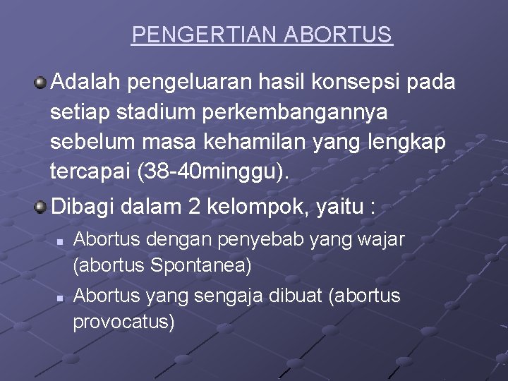 PENGERTIAN ABORTUS Adalah pengeluaran hasil konsepsi pada setiap stadium perkembangannya sebelum masa kehamilan yang