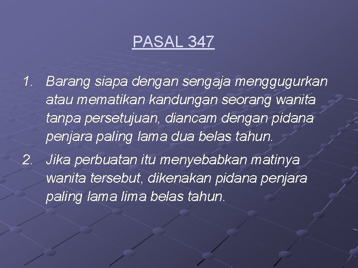 PASAL 347 1. Barang siapa dengan sengaja menggugurkan atau mematikan kandungan seorang wanita tanpa