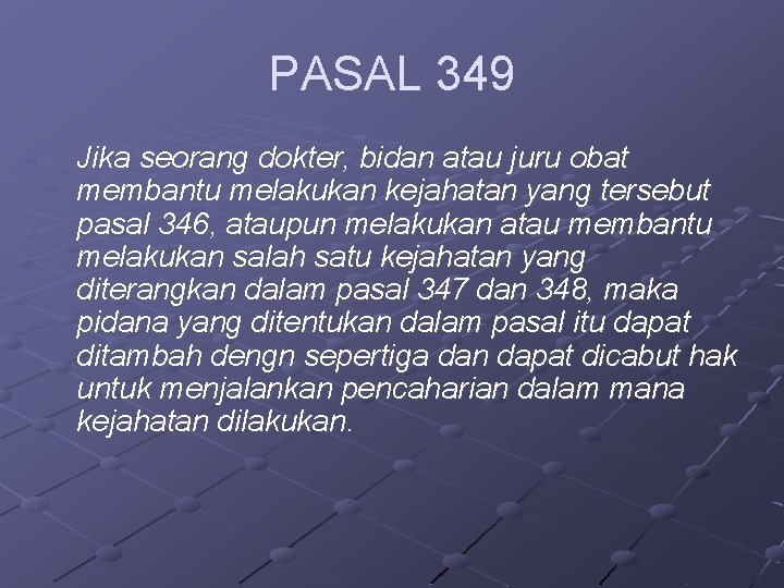 PASAL 349 Jika seorang dokter, bidan atau juru obat membantu melakukan kejahatan yang tersebut