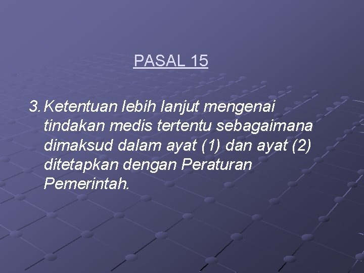 PASAL 15 3. Ketentuan lebih lanjut mengenai tindakan medis tertentu sebagaimana dimaksud dalam ayat