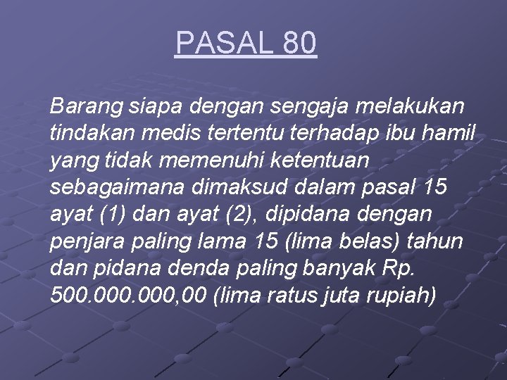 PASAL 80 Barang siapa dengan sengaja melakukan tindakan medis tertentu terhadap ibu hamil yang