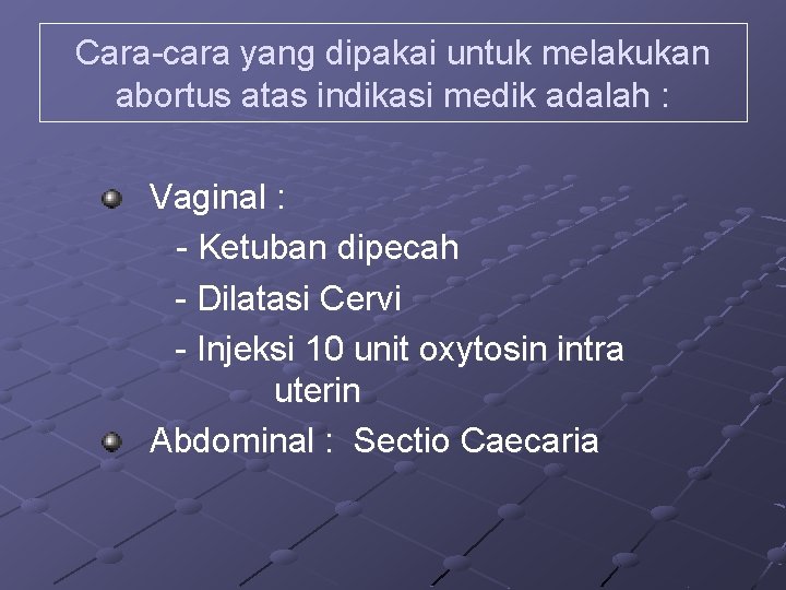 Cara-cara yang dipakai untuk melakukan abortus atas indikasi medik adalah : Vaginal : -