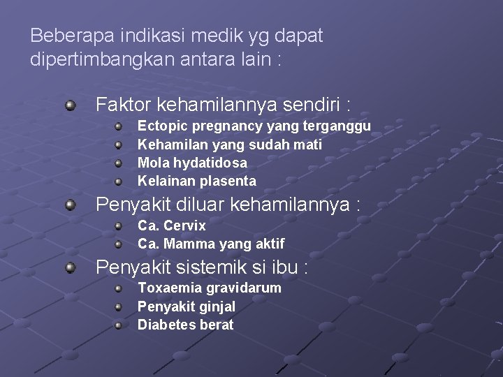 Beberapa indikasi medik yg dapat dipertimbangkan antara lain : Faktor kehamilannya sendiri : Ectopic
