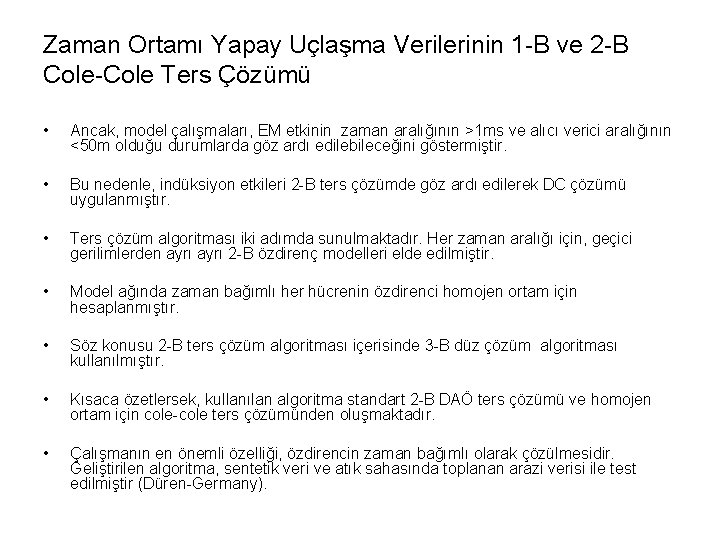 Zaman Ortamı Yapay Uçlaşma Verilerinin 1 -B ve 2 -B Cole-Cole Ters Çözümü •