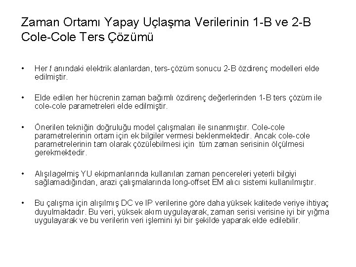 Zaman Ortamı Yapay Uçlaşma Verilerinin 1 -B ve 2 -B Cole-Cole Ters Çözümü •