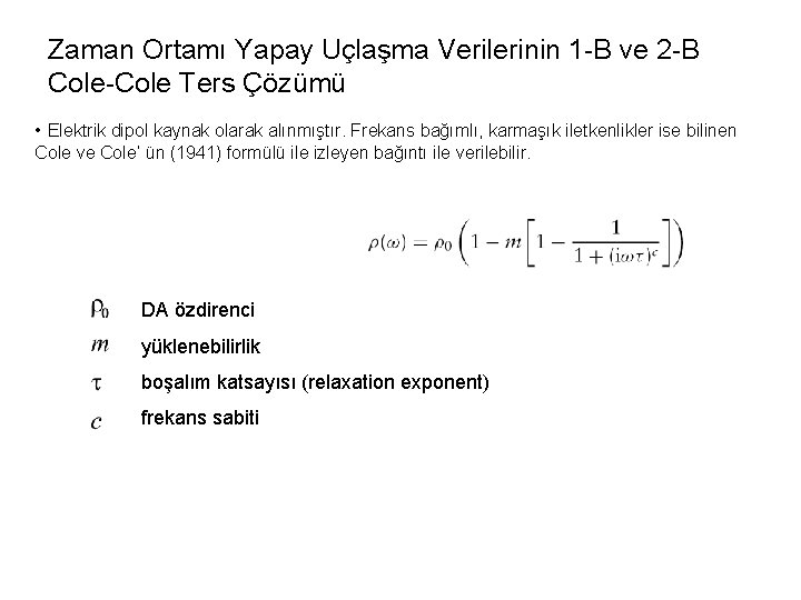 Zaman Ortamı Yapay Uçlaşma Verilerinin 1 -B ve 2 -B Cole-Cole Ters Çözümü •