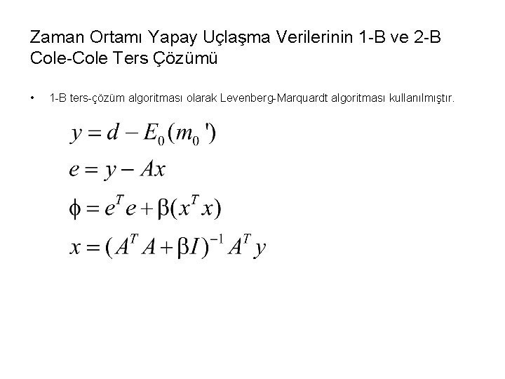 Zaman Ortamı Yapay Uçlaşma Verilerinin 1 -B ve 2 -B Cole-Cole Ters Çözümü •