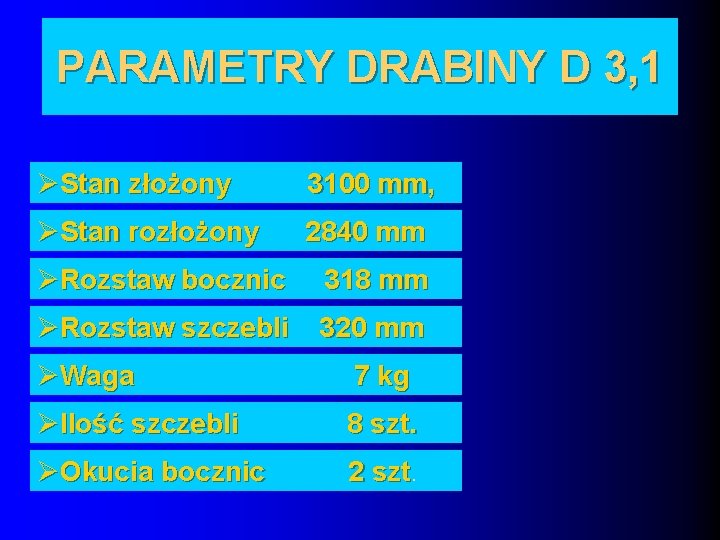 PARAMETRY DRABINY D 3, 1 ØStan złożony 3100 mm, ØStan rozłożony 2840 mm ØRozstaw
