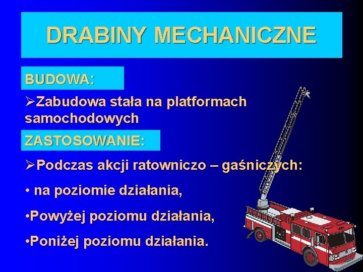 DRABINY MECHANICZNE BUDOWA: ØZabudowa stała na platformach samochodowych ZASTOSOWANIE: ØPodczas akcji ratowniczo – gaśniczych:
