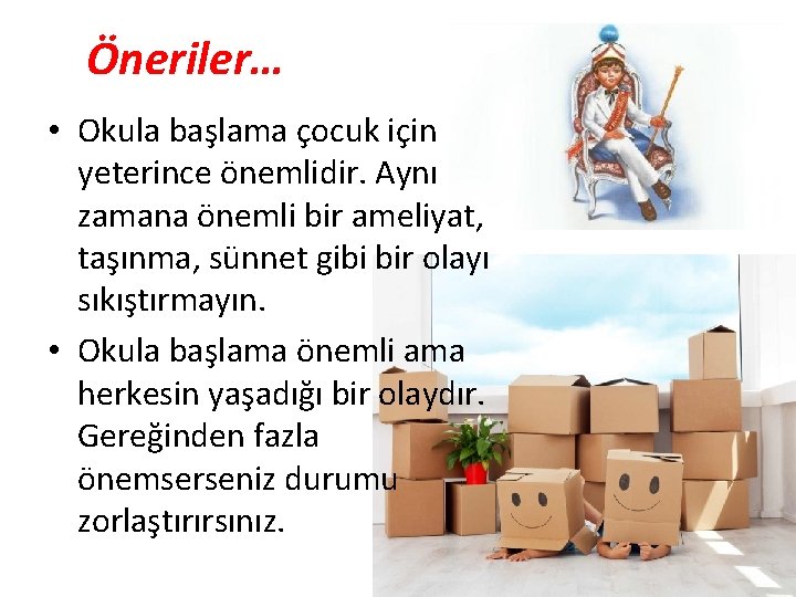 Öneriler… • Okula başlama çocuk için yeterince önemlidir. Aynı zamana önemli bir ameliyat, taşınma,