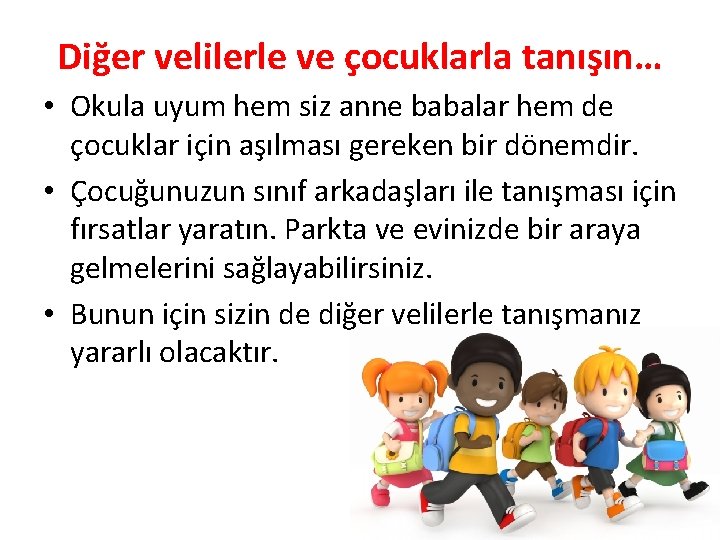 Diğer velilerle ve çocuklarla tanışın… • Okula uyum hem siz anne babalar hem de