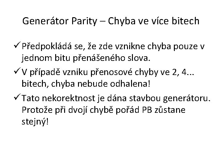 Generátor Parity – Chyba ve více bitech ü Předpokládá se, že zde vznikne chyba