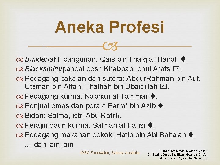 Aneka Profesi Builder/ahli bangunan: Qais bin Thalq al-Hanafi . Blacksmith/pandai besi: Khabbab Ibnul Arats