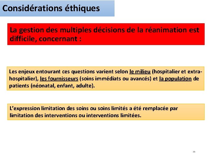 Considérations éthiques La gestion des multiples décisions de la réanimation est difficile, concernant :