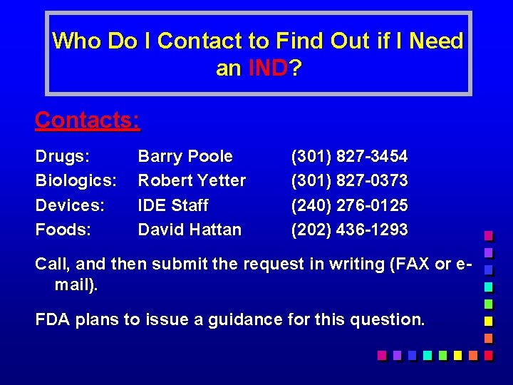 Who Do I Contact to Find Out if I Need an IND? Contacts: Drugs: