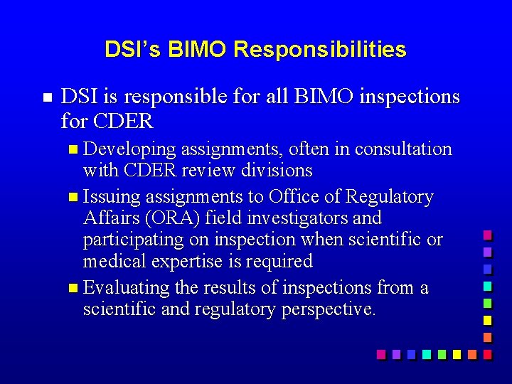 DSI’s BIMO Responsibilities g DSI is responsible for all BIMO inspections for CDER n