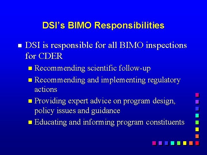 DSI’s BIMO Responsibilities g DSI is responsible for all BIMO inspections for CDER n