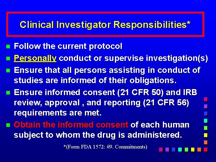 Clinical Investigator Responsibilities* n n n Follow the current protocol Personally conduct or supervise