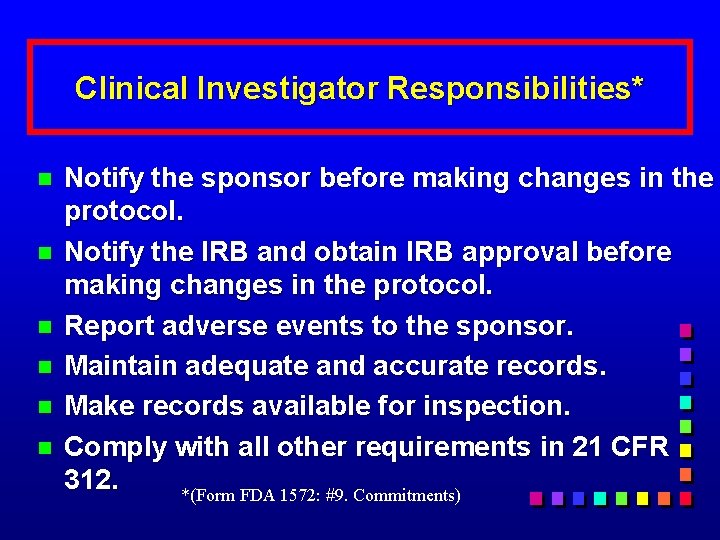 Clinical Investigator Responsibilities* n n n Notify the sponsor before making changes in the