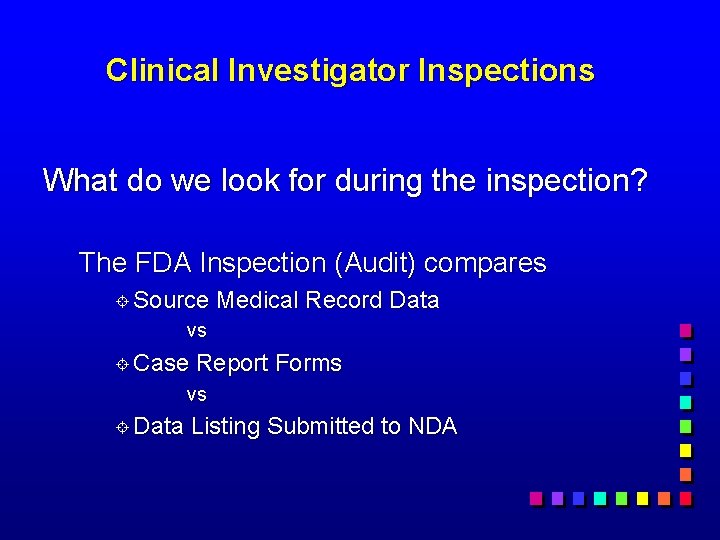 Clinical Investigator Inspections What do we look for during the inspection? The FDA Inspection