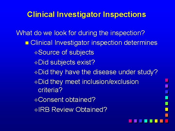 Clinical Investigator Inspections What do we look for during the inspection? n Clinical Investigator