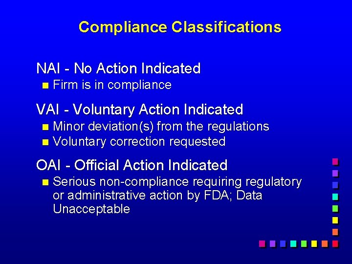 Compliance Classifications NAI - No Action Indicated n Firm is in compliance VAI -