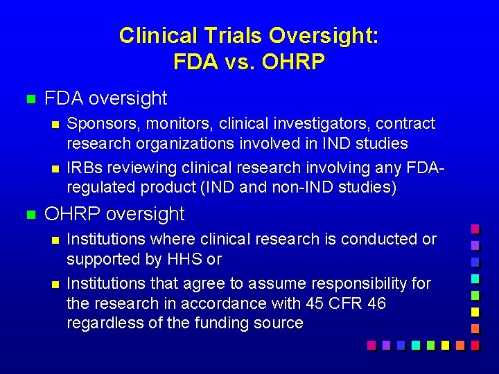 Clinical Trials Oversight: FDA vs. OHRP n FDA oversight n n n Sponsors, monitors,