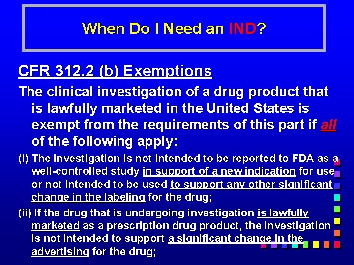When Do I Need an IND? CFR 312. 2 (b) Exemptions The clinical investigation