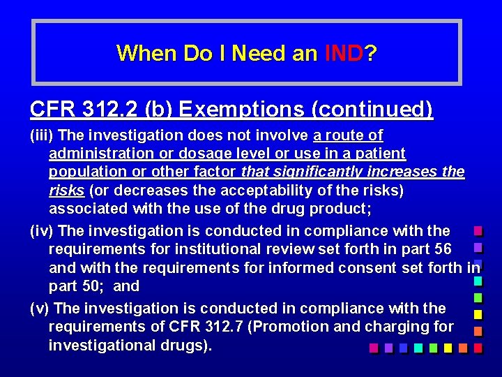 When Do I Need an IND? CFR 312. 2 (b) Exemptions (continued) (iii) The
