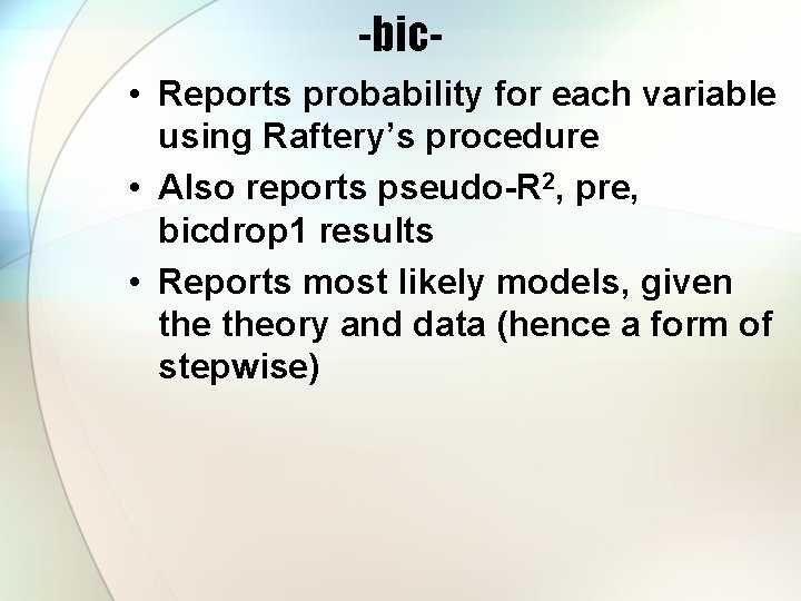 -bic • Reports probability for each variable using Raftery’s procedure • Also reports pseudo-R