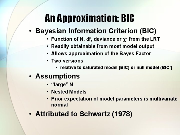 An Approximation: BIC • Bayesian Information Criterion (BIC) • • Function of N, df,