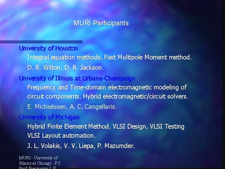 MURI Participants University of Houston Integral equation methods, Fast Multipole Moment method. D. R.