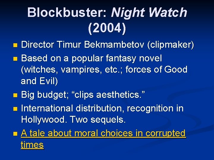 Blockbuster: Night Watch (2004) Director Timur Bekmambetov (clipmaker) n Based on a popular fantasy