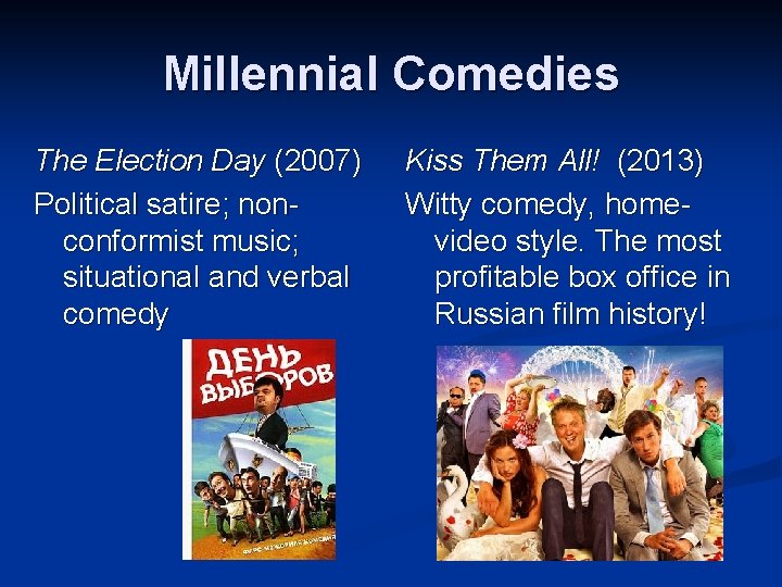 Millennial Comedies The Election Day (2007) Political satire; nonconformist music; situational and verbal comedy