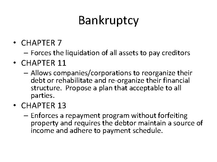 Bankruptcy • CHAPTER 7 – Forces the liquidation of all assets to pay creditors