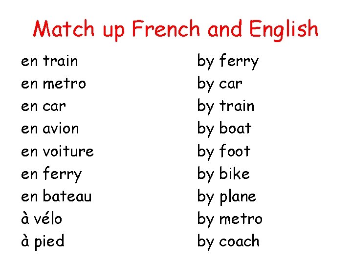 Match up French and English en train en metro en car en avion en