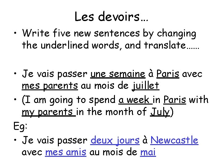 Les devoirs… • Write five new sentences by changing the underlined words, and translate……