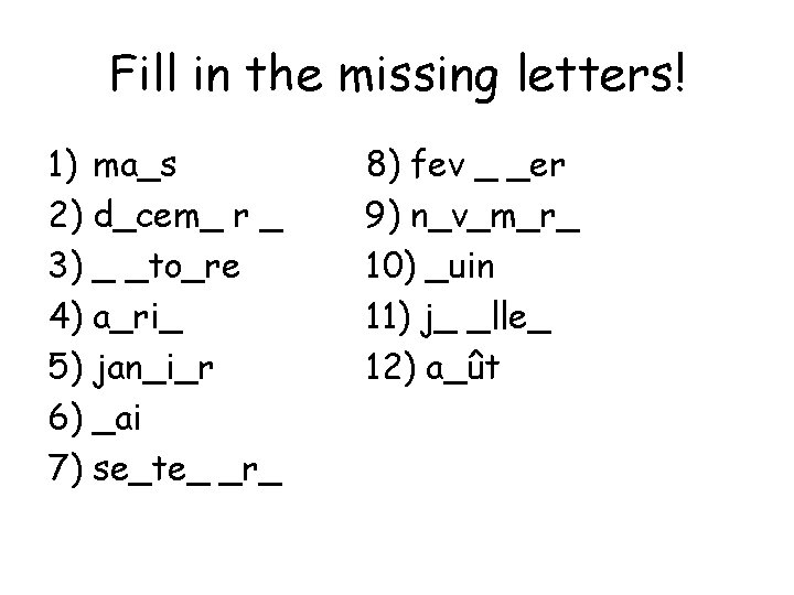 Fill in the missing letters! 1) ma_s 2) d_cem_ r _ 3) _ _to_re