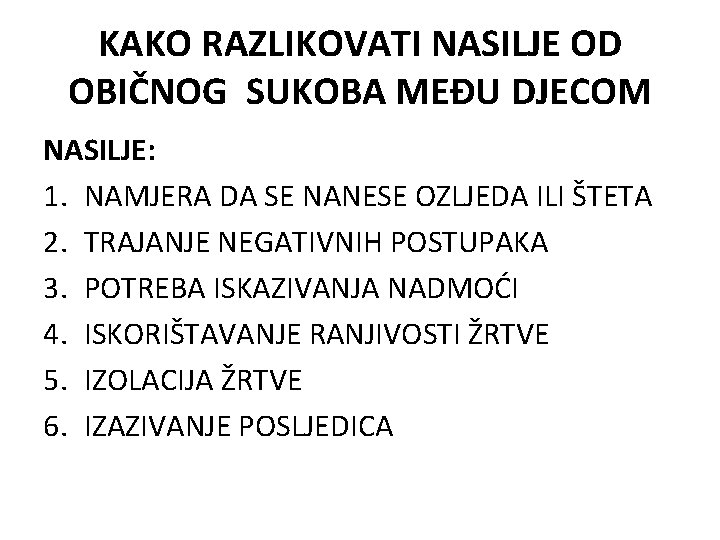 KAKO RAZLIKOVATI NASILJE OD OBIČNOG SUKOBA MEĐU DJECOM NASILJE: 1. NAMJERA DA SE NANESE