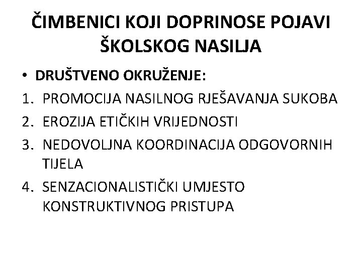 ČIMBENICI KOJI DOPRINOSE POJAVI ŠKOLSKOG NASILJA • DRUŠTVENO OKRUŽENJE: 1. PROMOCIJA NASILNOG RJEŠAVANJA SUKOBA