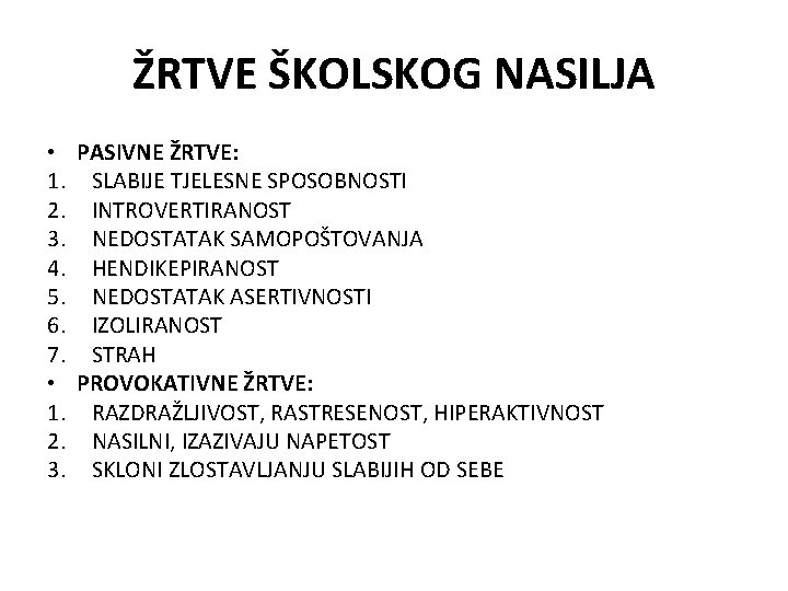 ŽRTVE ŠKOLSKOG NASILJA • PASIVNE ŽRTVE: 1. SLABIJE TJELESNE SPOSOBNOSTI 2. INTROVERTIRANOST 3. NEDOSTATAK