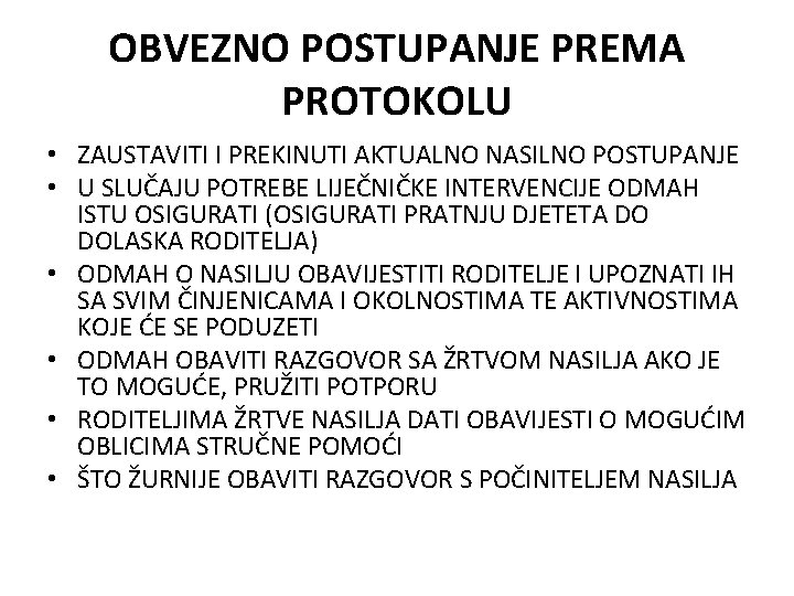 OBVEZNO POSTUPANJE PREMA PROTOKOLU • ZAUSTAVITI I PREKINUTI AKTUALNO NASILNO POSTUPANJE • U SLUČAJU