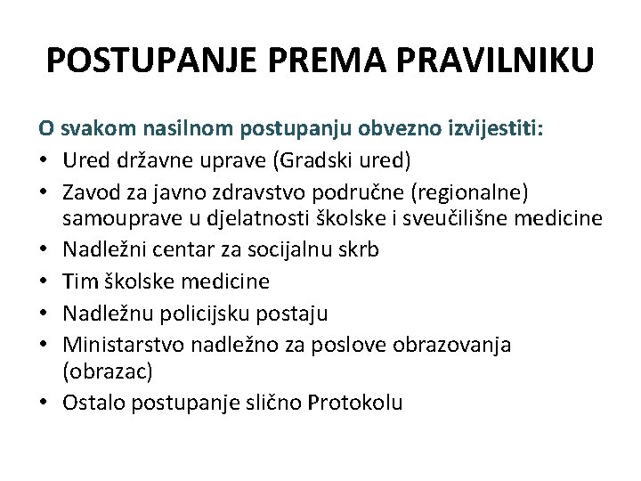 POSTUPANJE PREMA PRAVILNIKU O svakom nasilnom postupanju obvezno izvijestiti: • Ured državne uprave (Gradski