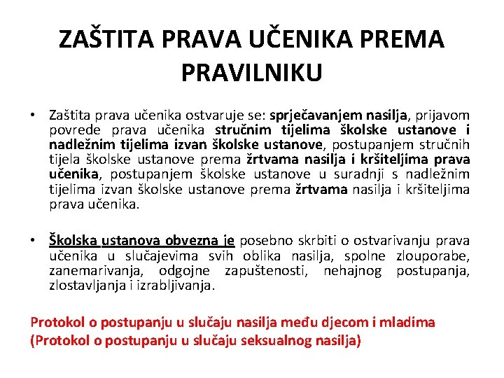 ZAŠTITA PRAVA UČENIKA PREMA PRAVILNIKU • Zaštita prava učenika ostvaruje se: sprječavanjem nasilja, prijavom