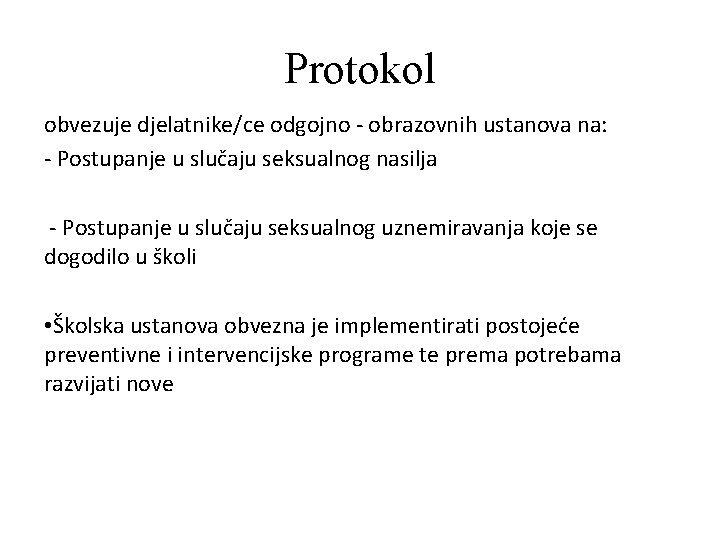 Protokol obvezuje djelatnike/ce odgojno - obrazovnih ustanova na: - Postupanje u slučaju seksualnog nasilja