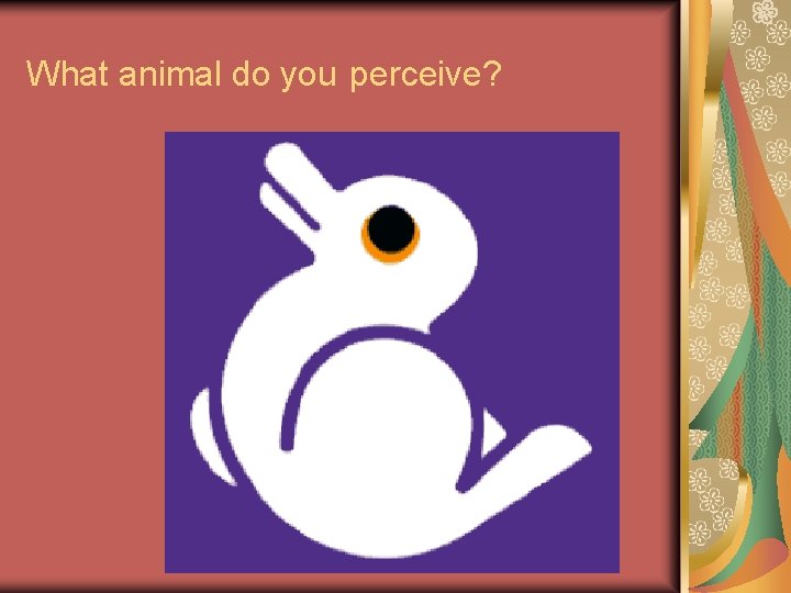 What animal do you perceive? 